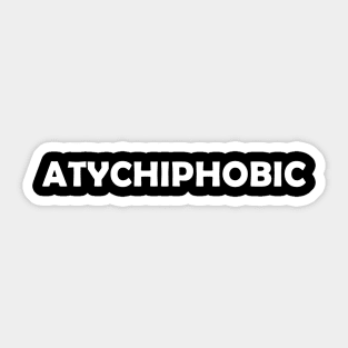 Atychiphobic : Fear of failure phobia - White text Sticker